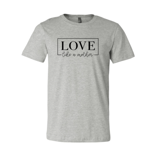 DT0140 Love Like A Mother Shirt