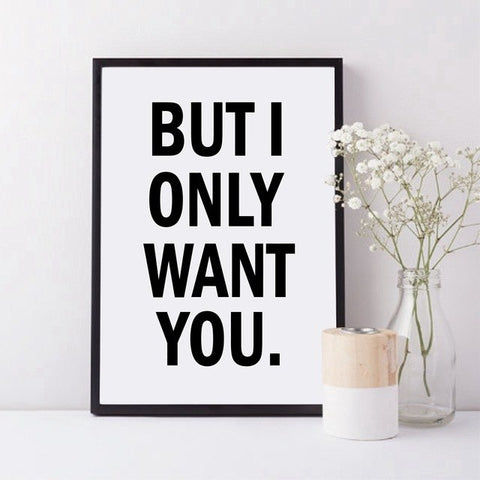 But I Only Want You Canvas Art Print Love Quote