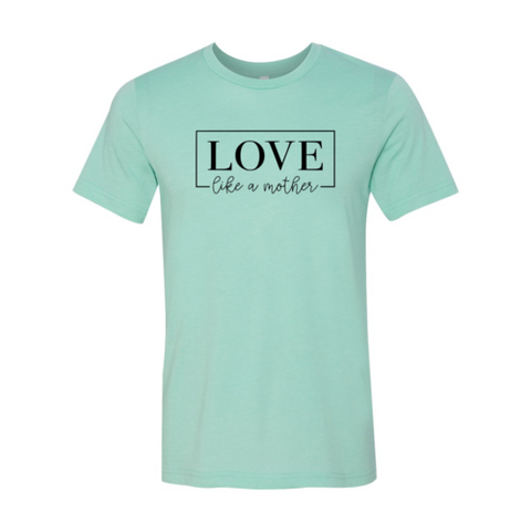 DT0140 Love Like A Mother Shirt