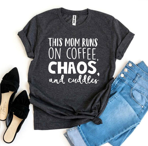 This Mom Runs On Coffee, Chaos, & Cuddles T-shirt