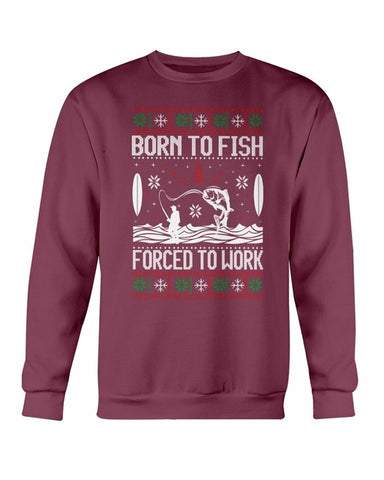 Born to Fish Forced To Work Sweatshirt